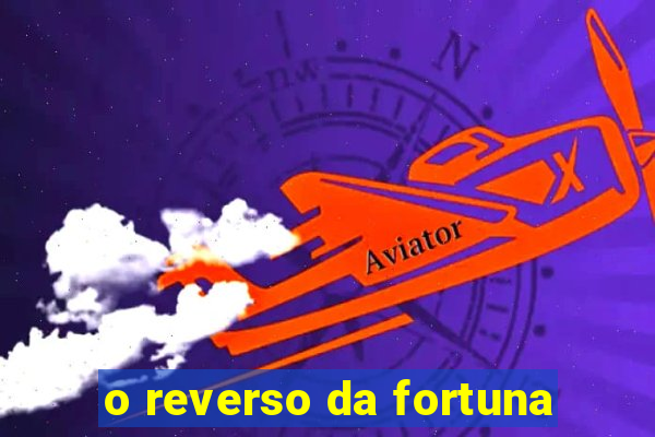 o reverso da fortuna